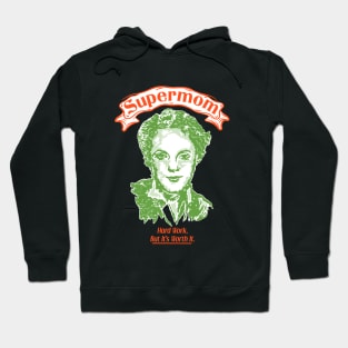 Supermom. Hard work but it's worth it. Hoodie